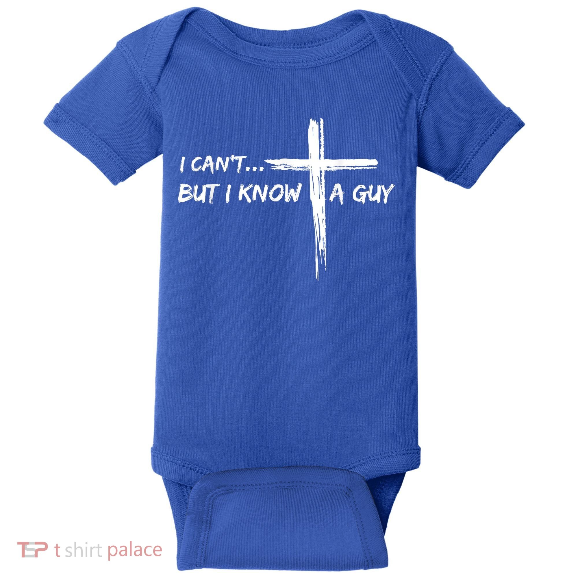 I CanT But I Know A Guy Cross Religious Jesus Christian Baby Bodysuit