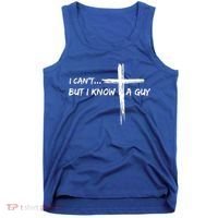 I CanT But I Know A Guy Cross Religious Jesus Christian Tank Top thumb 0