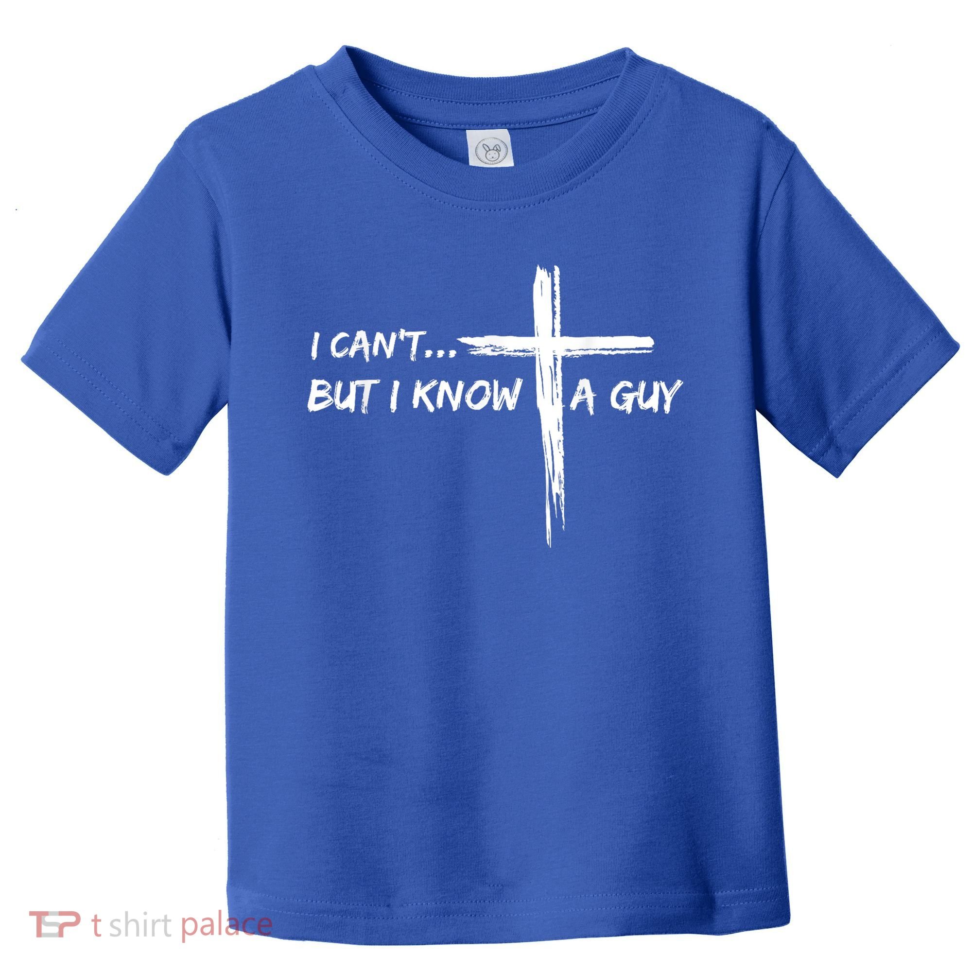 I CanT But I Know A Guy Cross Religious Jesus Christian Toddler T-Shirt