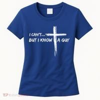 I CanT But I Know A Guy Cross Religious Jesus Christian Women's T-Shirt thumb 0