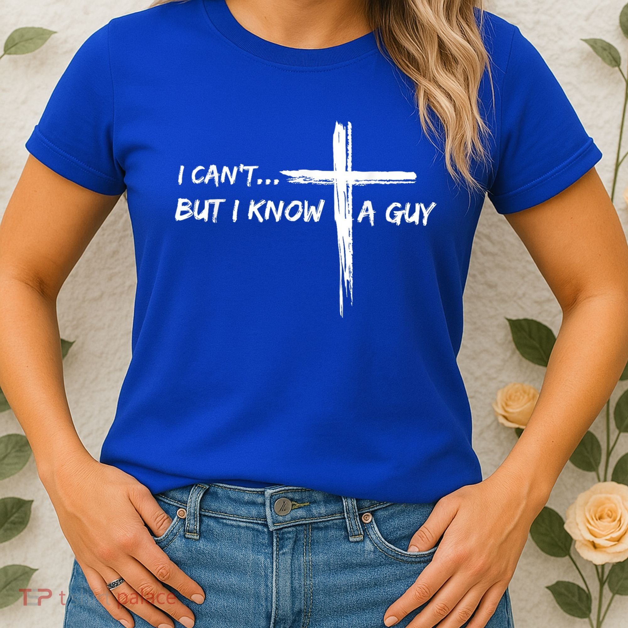 I CanT But I Know A Guy Cross Religious Jesus Christian Women's T-Shirt