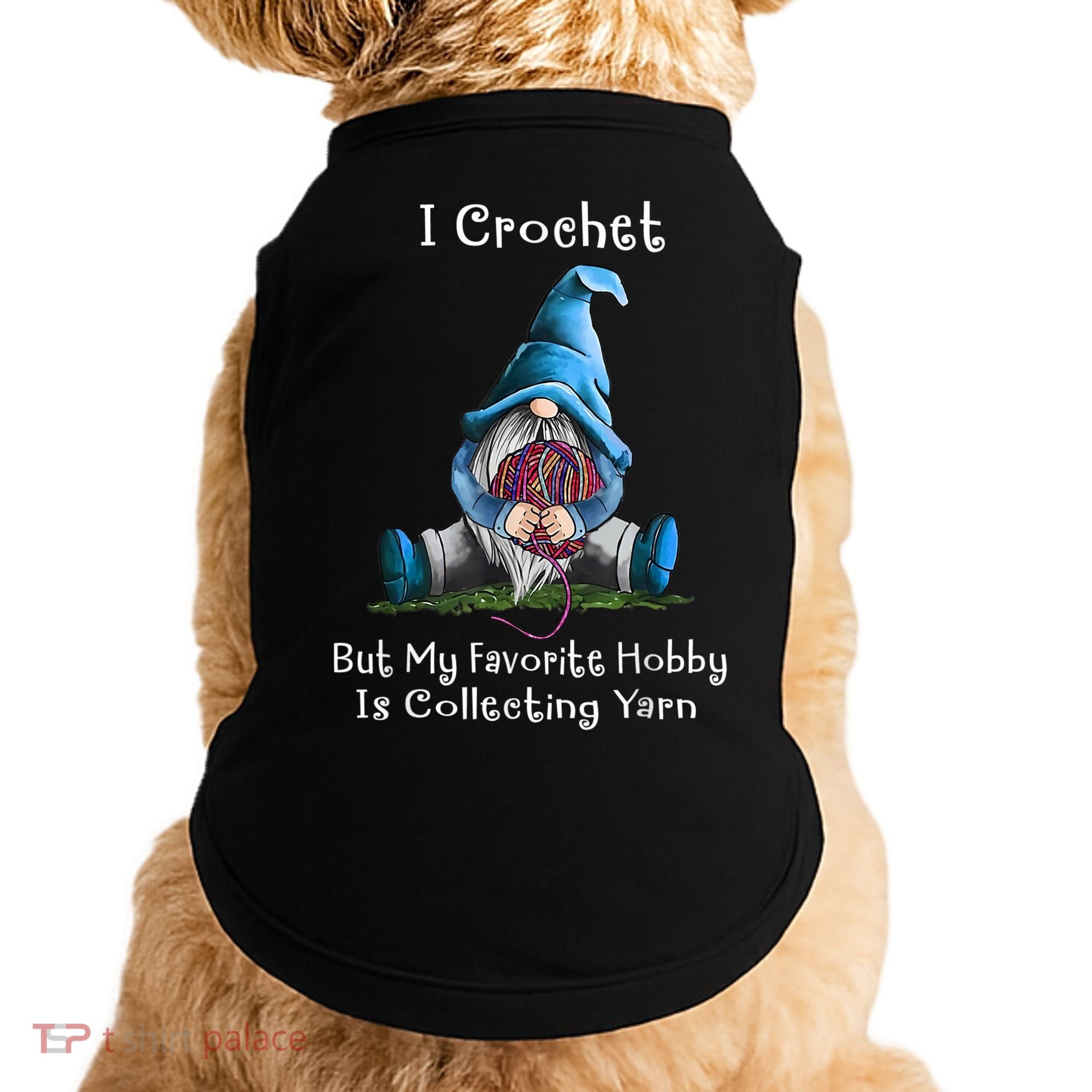 I Crochet But My Favorite Hobby Is Collecting Yarn Gnome Doggie Tank