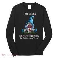 I Crochet But My Favorite Hobby Is Collecting Yarn Gnome Long Sleeve Shirt thumb 0