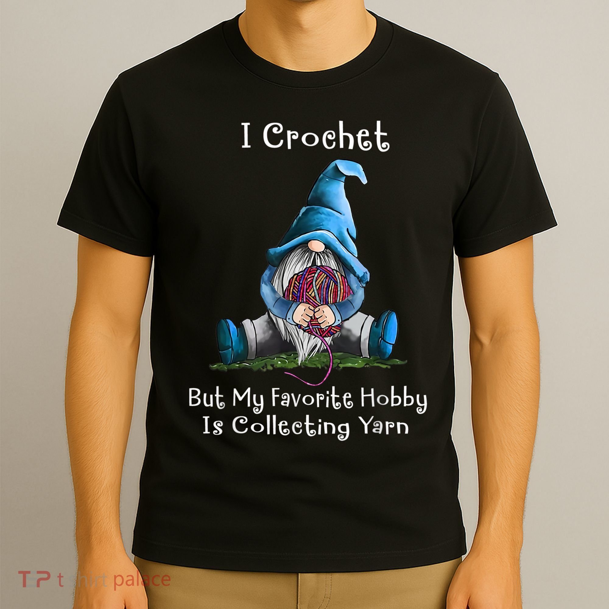 I Crochet But My Favorite Hobby Is Collecting Yarn Gnome T-Shirt