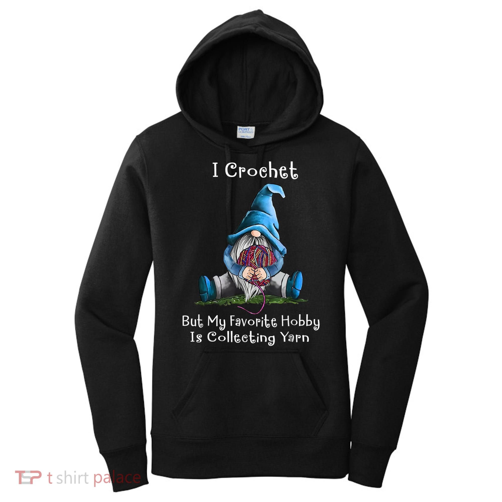 I Crochet But My Favorite Hobby Is Collecting Yarn Gnome Women's Hoodie