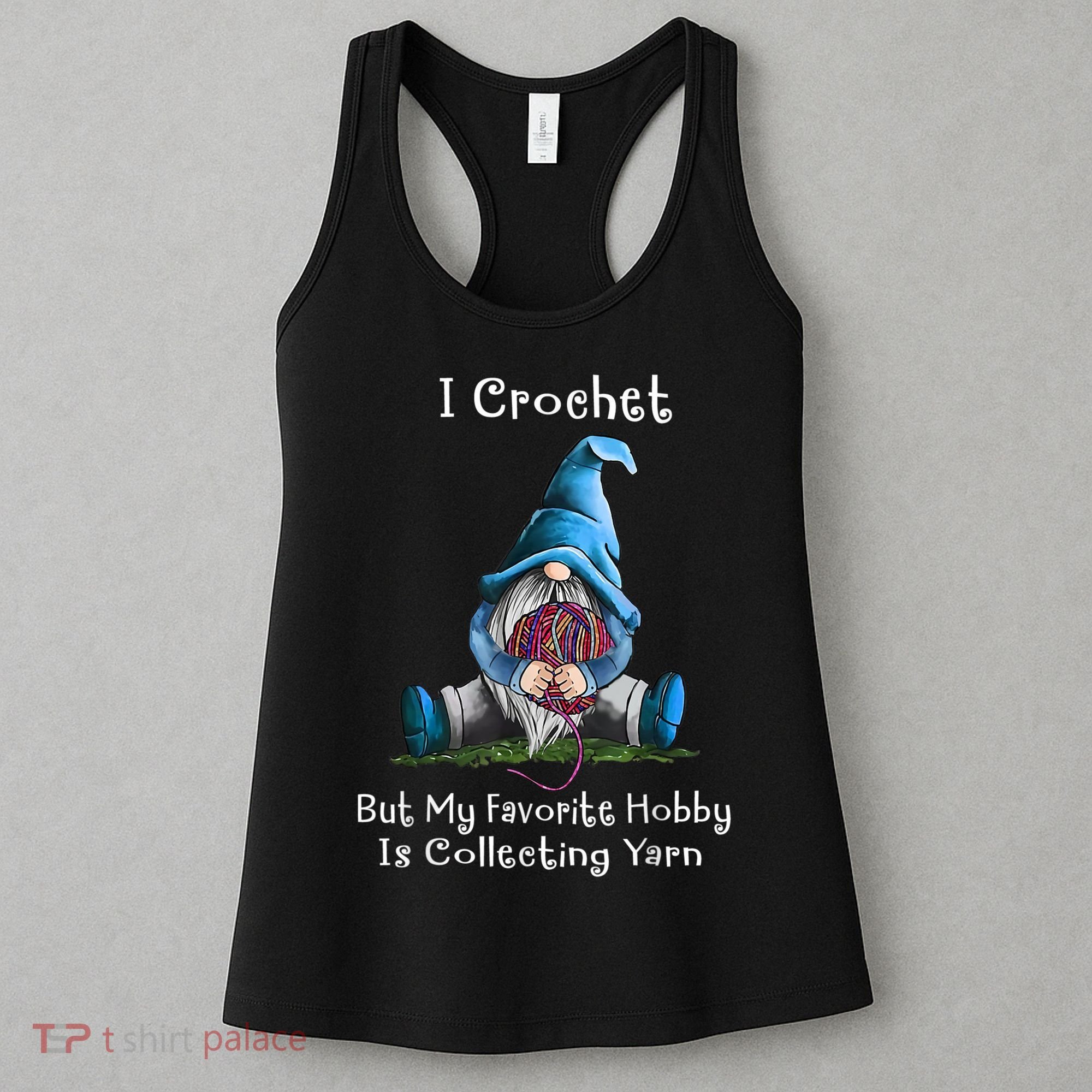I Crochet But My Favorite Hobby Is Collecting Yarn Gnome Women's Tank Top
