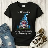 I Crochet But My Favorite Hobby Is Collecting Yarn Gnome Women's T-Shirt thumb 3