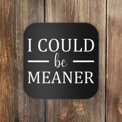 I Could Be Meaner Women Gift Coaster