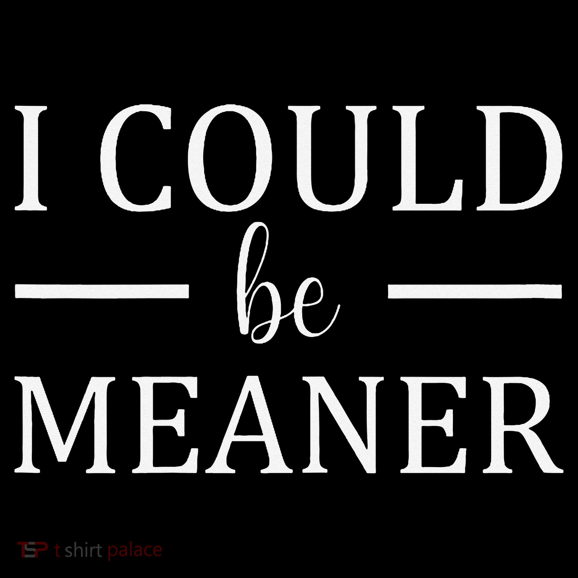 I Could Be Meaner Women Gift Baby Bodysuit