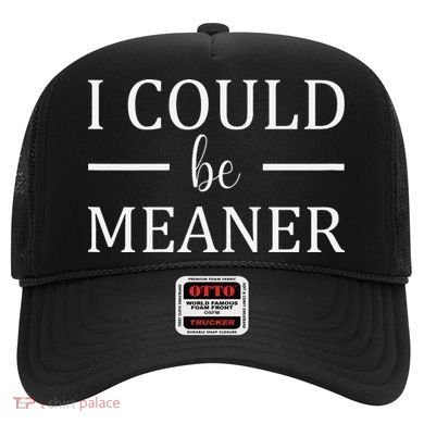 I Could Be Meaner Women Gift Hat
