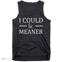 I Could Be Meaner Women Gift Tank Top thumb 0