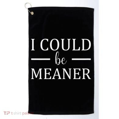 I Could Be Meaner Women Gift Golf Towel