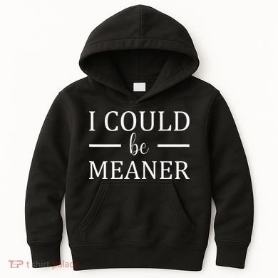 I Could Be Meaner Women Gift Kids Hoodie