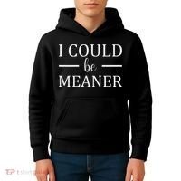 I Could Be Meaner Women Gift Kids Hoodie thumb 4