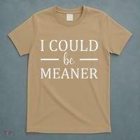 I Could Be Meaner Women Gift T-Shirt thumb 5