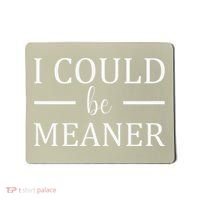 I Could Be Meaner Women Gift Mousepad thumb 0