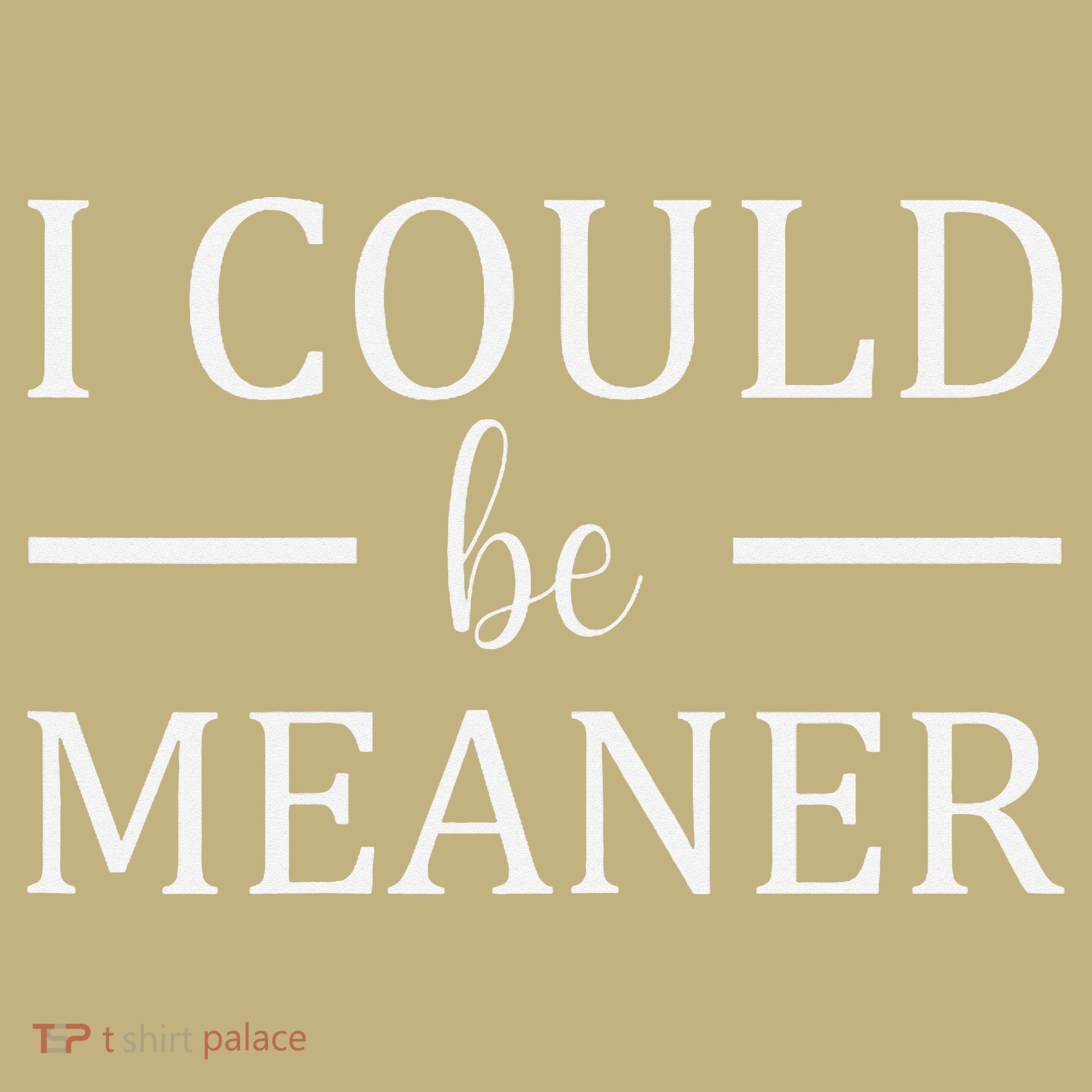 I Could Be Meaner Women Gift Mousepad