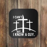 I CanT But I Know A Guy Christian Coaster thumb 0