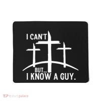I CanT But I Know A Guy Christian Mousepad thumb 0