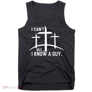 I CanT But I Know A Guy Christian Tank Top
