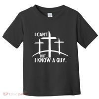 I CanT But I Know A Guy Christian Toddler T-Shirt thumb 0