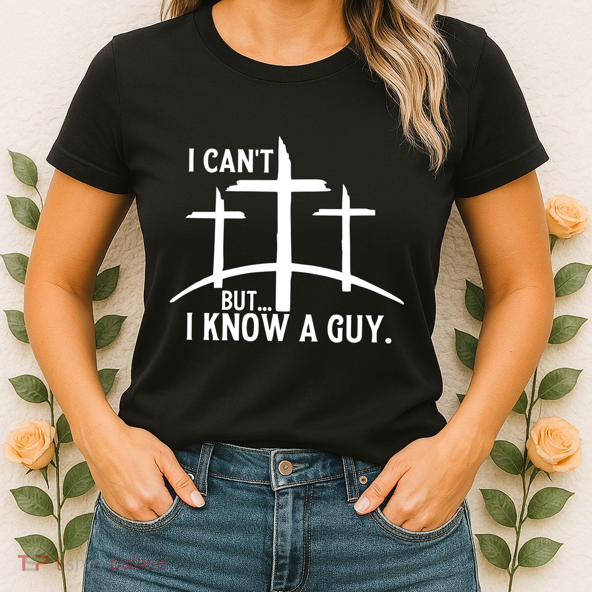 I CanT But I Know A Guy Christian Women's T-Shirt