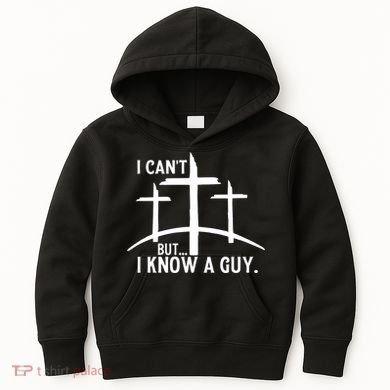 I CanT But I Know A Guy Christian Kids Hoodie