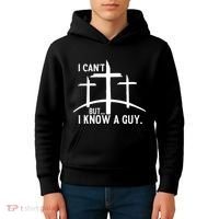 I CanT But I Know A Guy Christian Kids Hoodie thumb 4