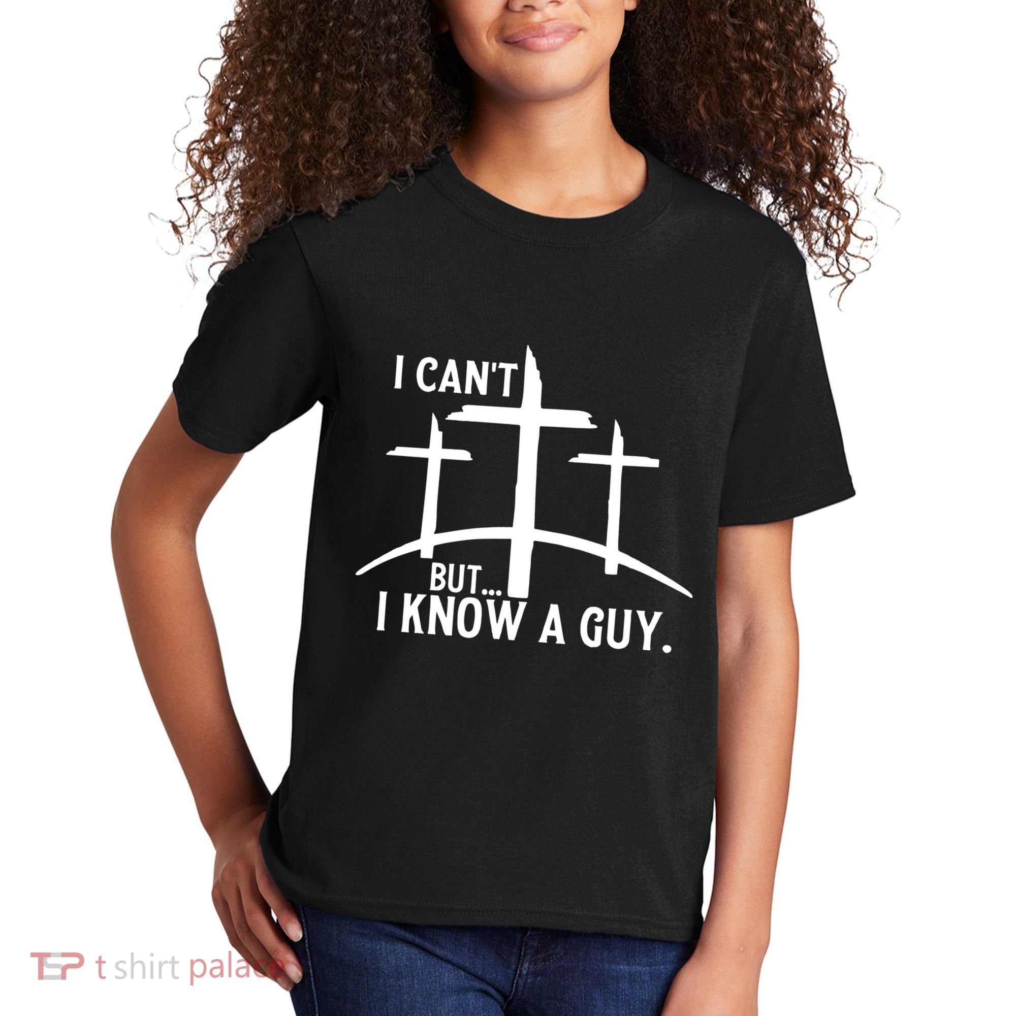 I CanT But I Know A Guy Christian Kids T-Shirt