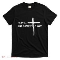 I CanT But I Know A Guy Cross Religious Jesus Christian T-Shirt thumb 0