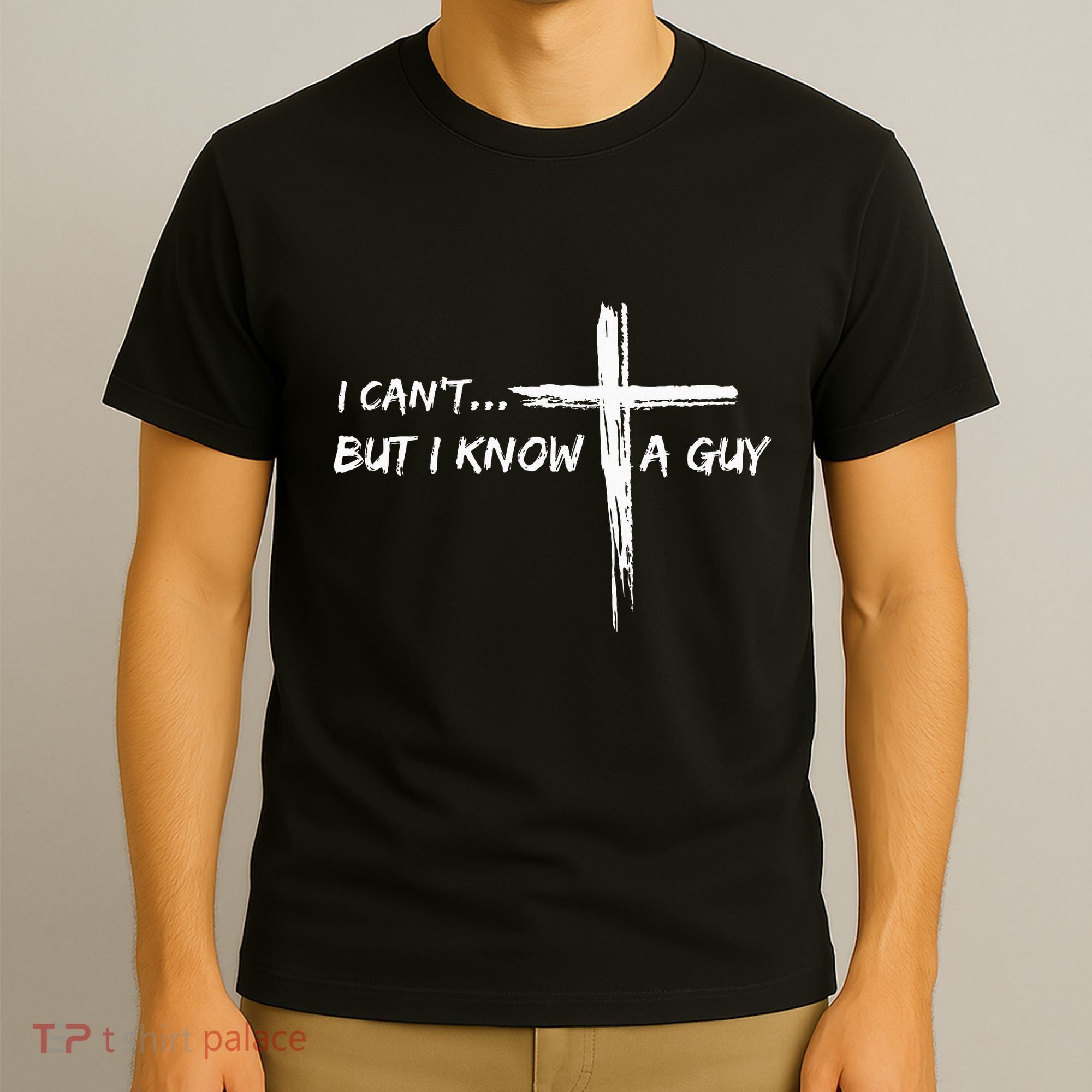 I CanT But I Know A Guy Cross Religious Jesus Christian T-Shirt