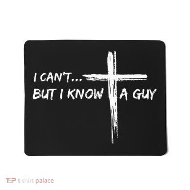 I CanT But I Know A Guy Cross Religious Jesus Christian Mousepad