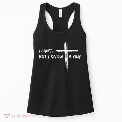 I CanT But I Know A Guy Cross Religious Jesus Christian Women's Tank Top