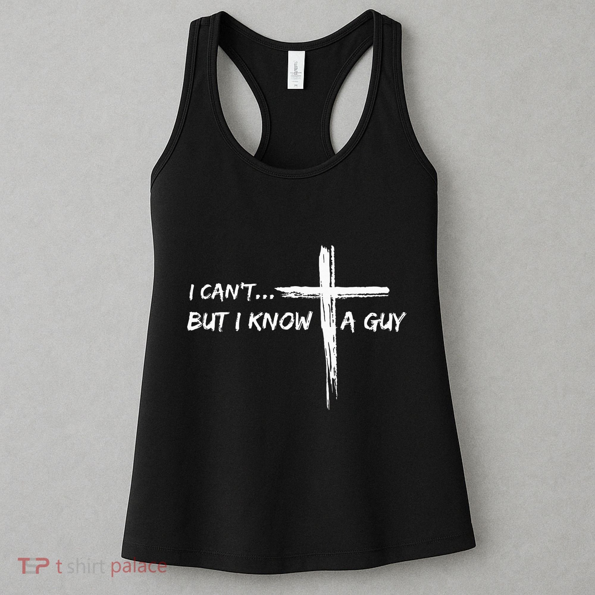 I CanT But I Know A Guy Cross Religious Jesus Christian Women's Tank Top