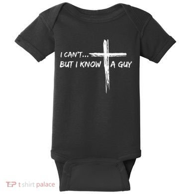 I CanT But I Know A Guy Cross Religious Jesus Christian Baby Bodysuit