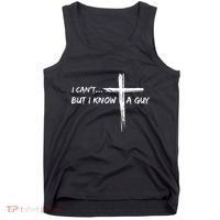 I CanT But I Know A Guy Cross Religious Jesus Christian Tank Top thumb 0