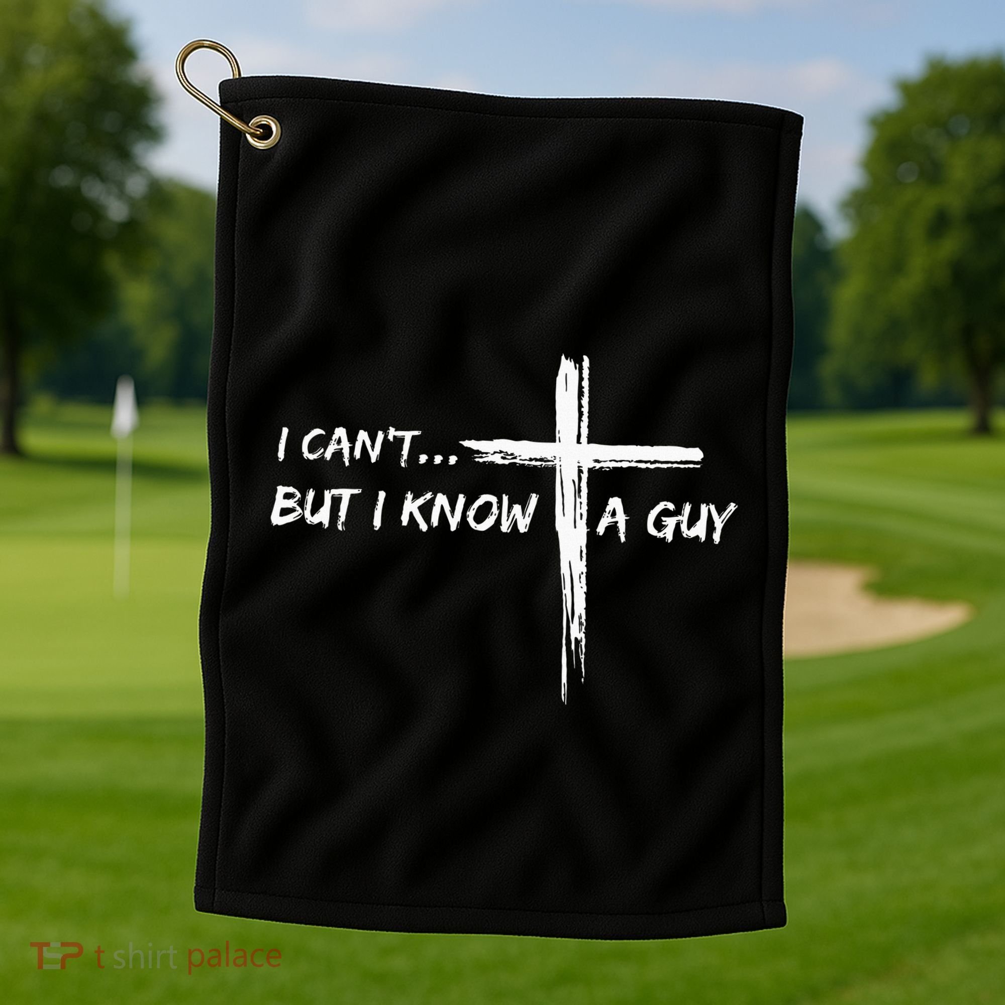 I CanT But I Know A Guy Cross Religious Jesus Christian Golf Towel