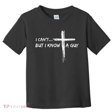 I CanT But I Know A Guy Cross Religious Jesus Christian Toddler T-Shirt