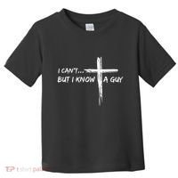 I CanT But I Know A Guy Cross Religious Jesus Christian Toddler T-Shirt thumb 0