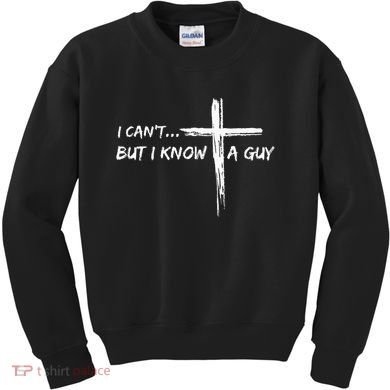 I CanT But I Know A Guy Cross Religious Jesus Christian Kids Sweatshirt