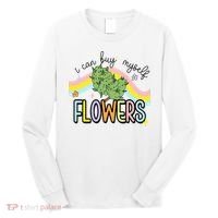 I Can Buy Myself Flowers Weed Funny Cannabis Long Sleeve Shirt thumb 0