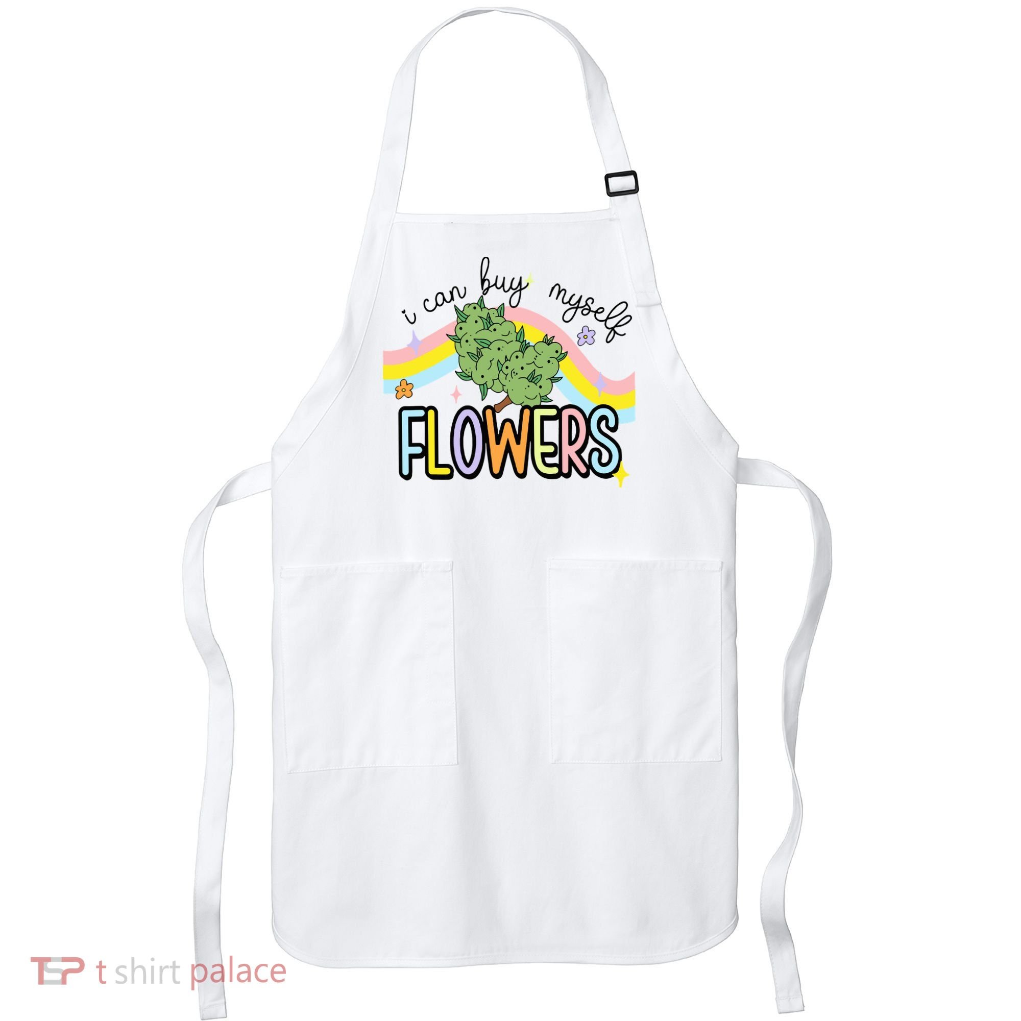 I Can Buy Myself Flowers Weed Funny Cannabis Apron