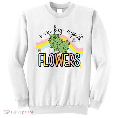 I Can Buy Myself Flowers Weed Funny Cannabis Sweatshirt