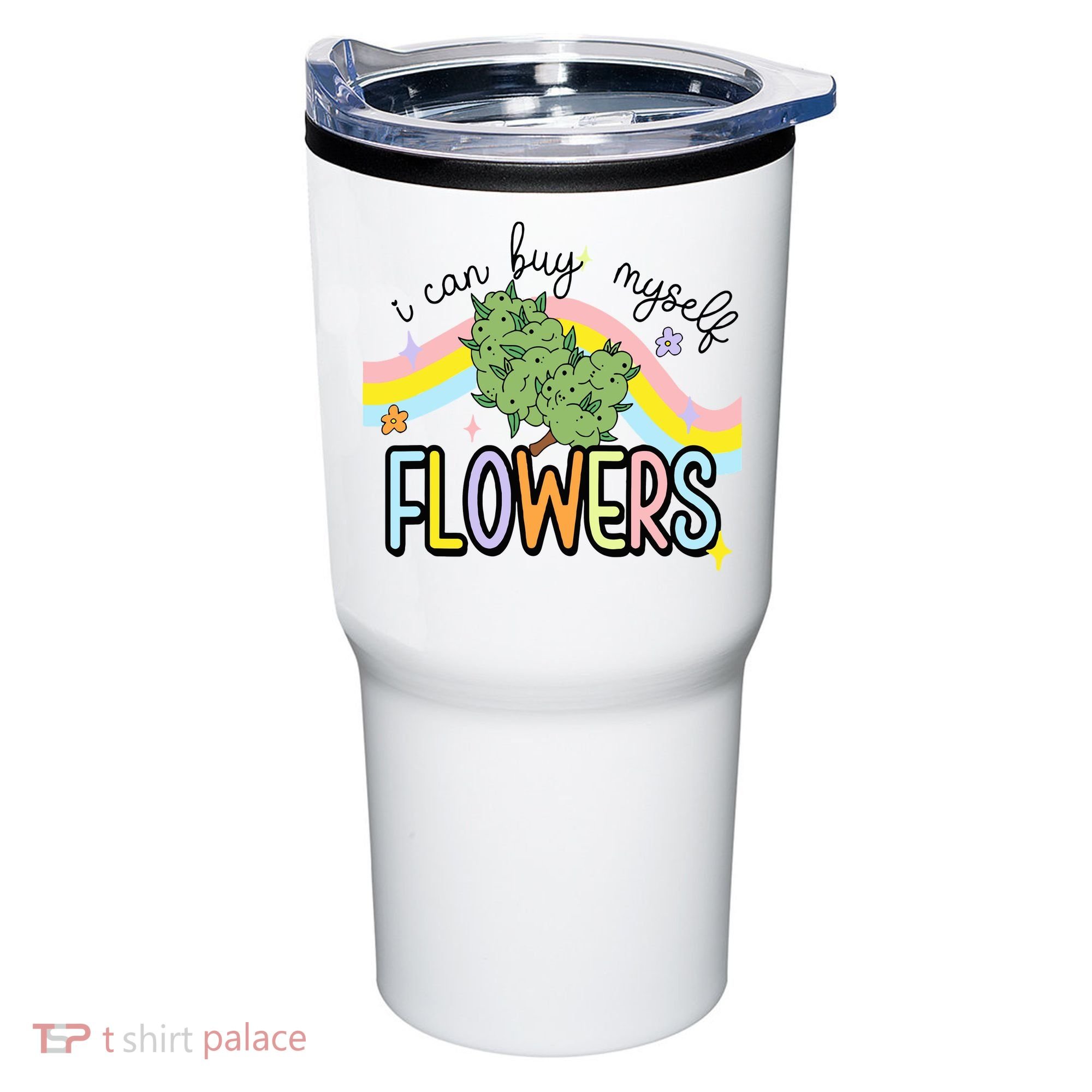 I Can Buy Myself Flowers Weed Funny Cannabis Tumbler