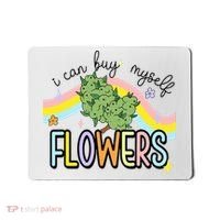 I Can Buy Myself Flowers Weed Funny Cannabis Mousepad thumb 0