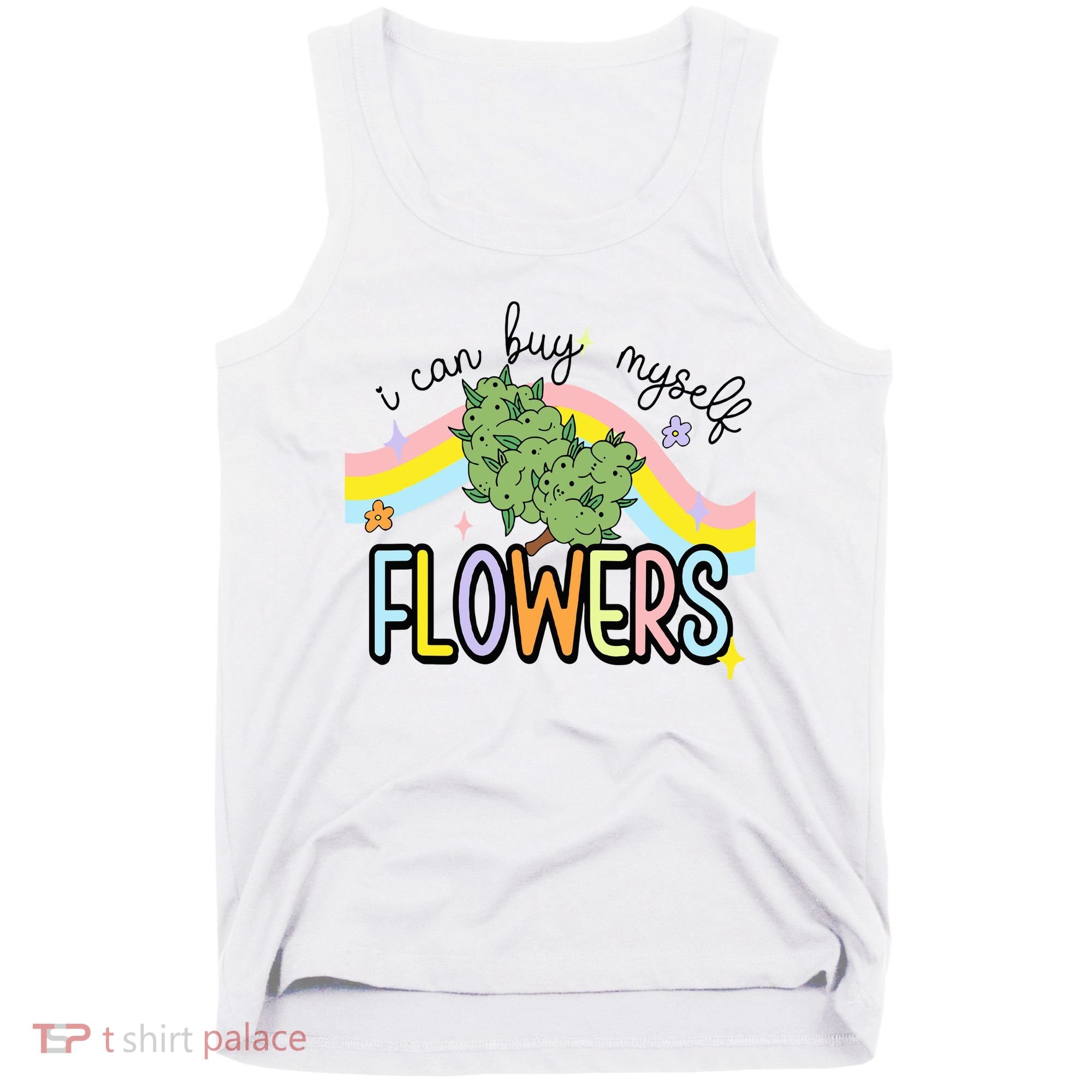I Can Buy Myself Flowers Weed Funny Cannabis Tank Top