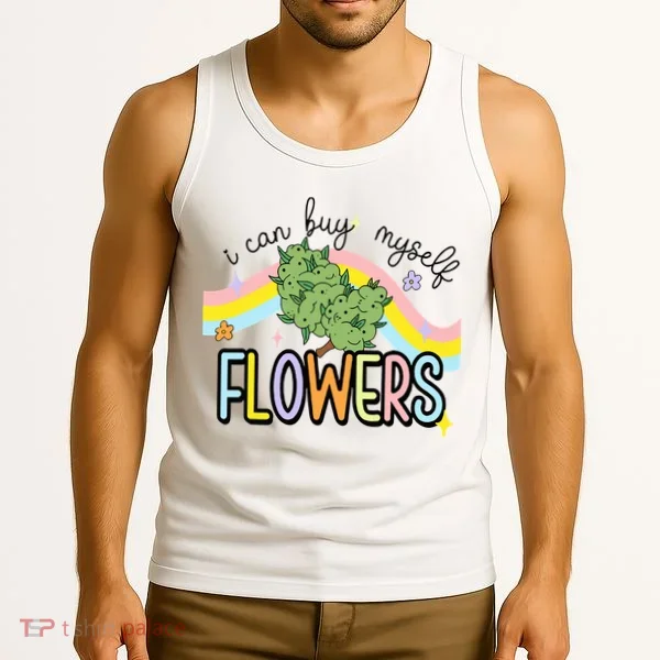 I Can Buy Myself Flowers Weed Funny Cannabis Tank Top