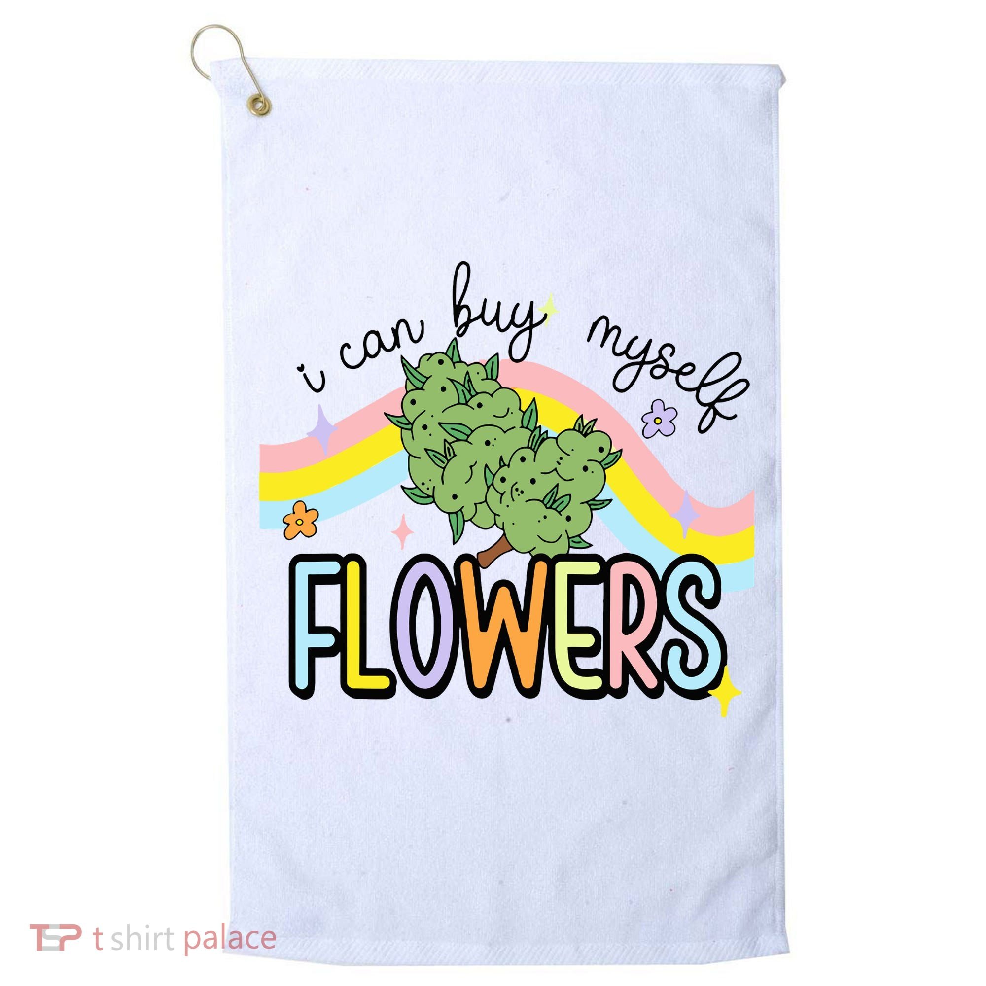 I Can Buy Myself Flowers Weed Funny Cannabis Golf Towel