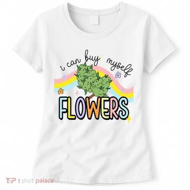 I Can Buy Myself Flowers Weed Funny Cannabis Women's T-Shirt