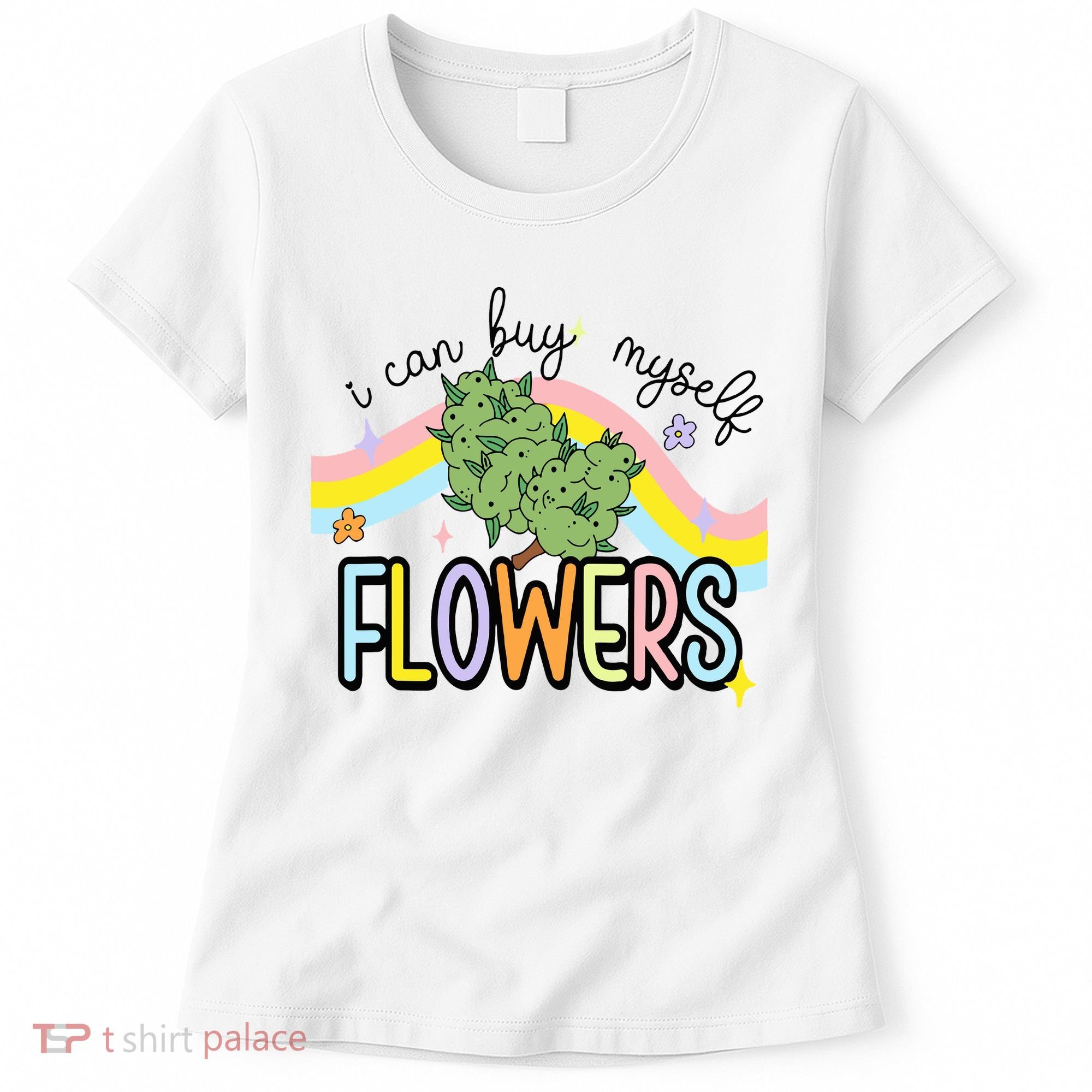 I Can Buy Myself Flowers Weed Funny Cannabis Women's T-Shirt